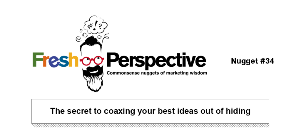 Fresh Perspective newsletter logo with nugget 34 and title, The secret to coaxing your best ideas out of hiding