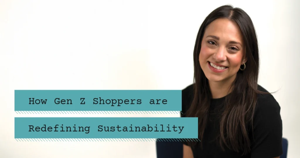 How Gen Z Shoppers are Redefining Sustainability